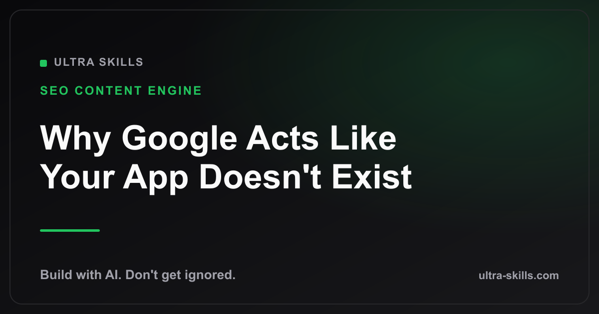 Why Google Acts Like Your App Doesn't Exist